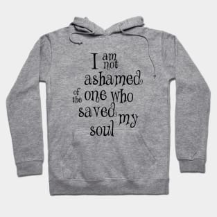 I am not ashamed one who Hoodie